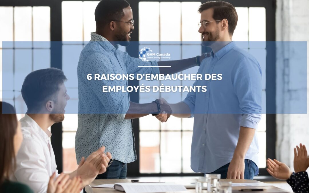 6 Raisons d’embaucher des employés débutants