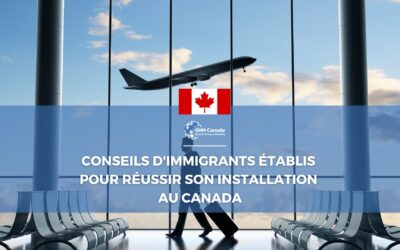 Les conseils d’immigrants professionnels établis pour réussir son installation au Canada