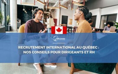 Recrutement international au Québec : Nos conseils pour dirigeants et RH